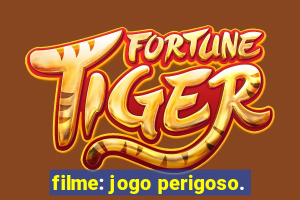 filme: jogo perigoso.